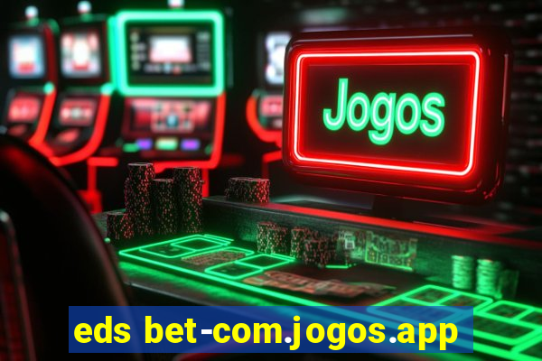 eds bet-com.jogos.app