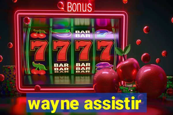 wayne assistir