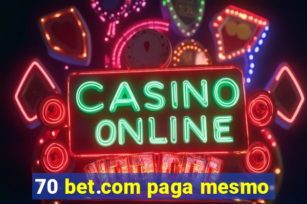 70 bet.com paga mesmo