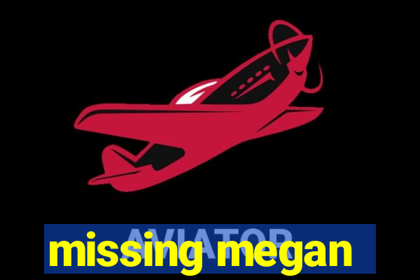 missing megan