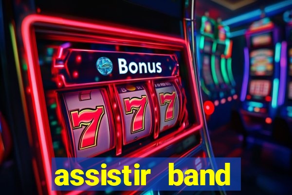 assistir band online ao vivo gratis
