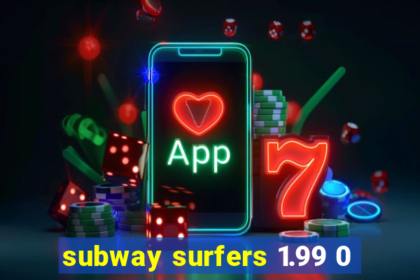 subway surfers 1.99 0