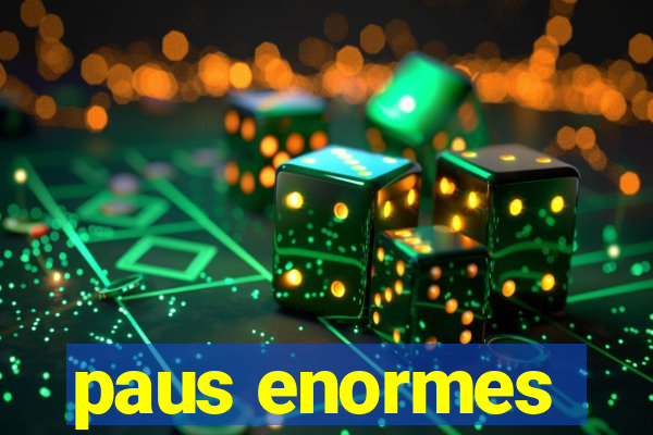 paus enormes