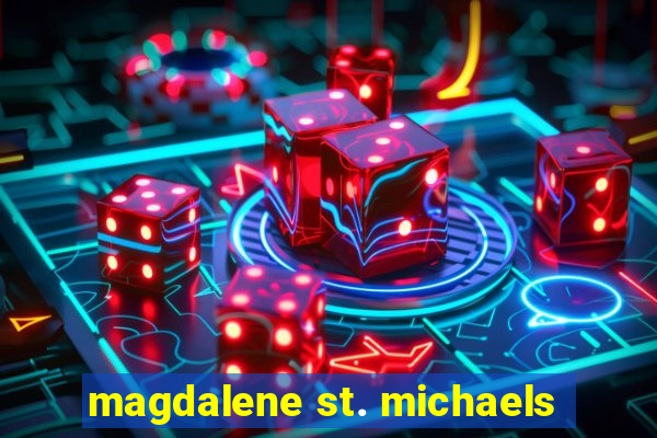 magdalene st. michaels