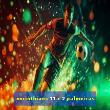 corinthians 11 x 2 palmeiras