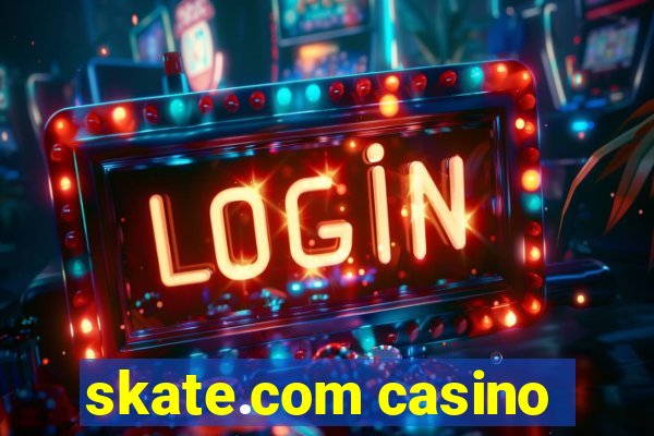 skate.com casino