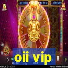 oii vip