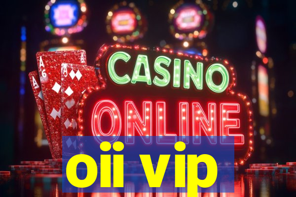oii vip