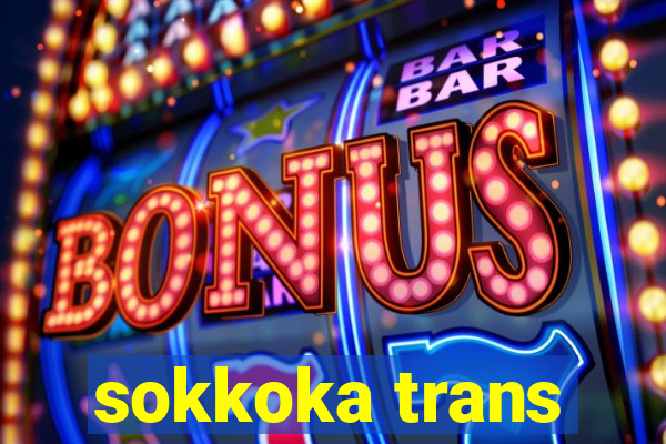 sokkoka trans