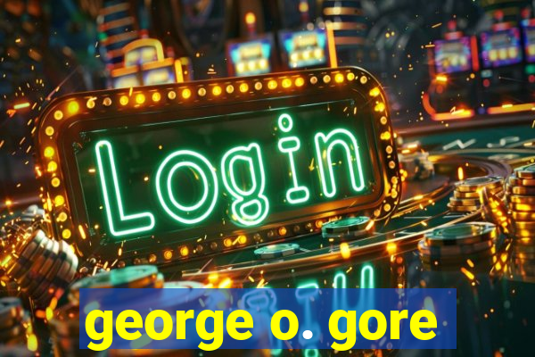 george o. gore