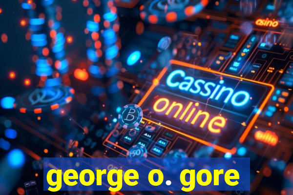 george o. gore