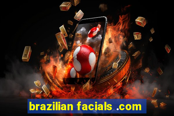 brazilian facials .com