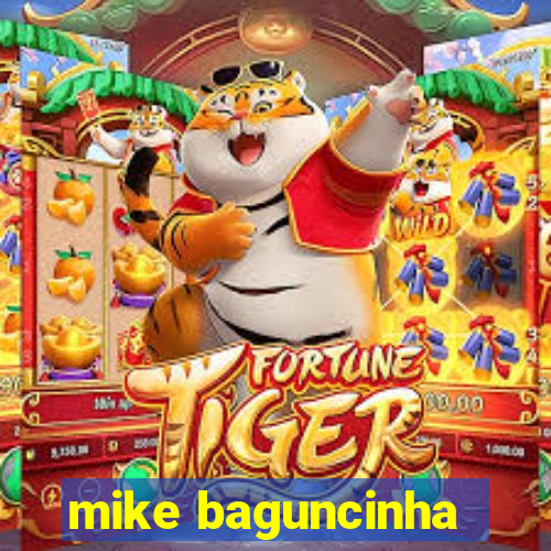 mike baguncinha