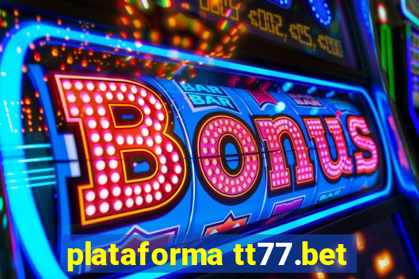 plataforma tt77.bet