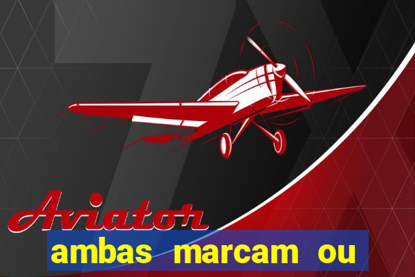 ambas marcam ou mais de 2.5 bet365