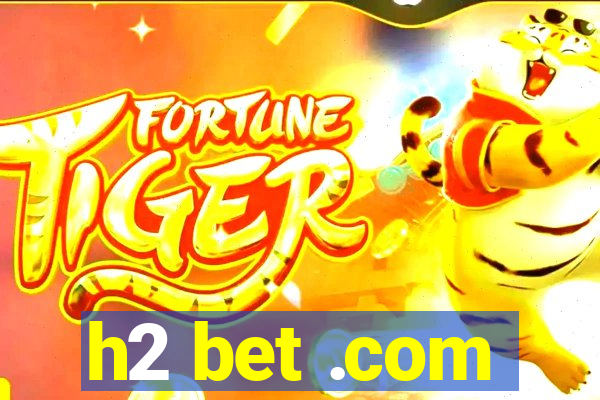 h2 bet .com