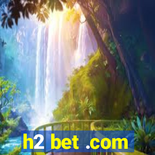 h2 bet .com
