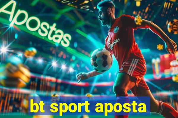 bt sport aposta