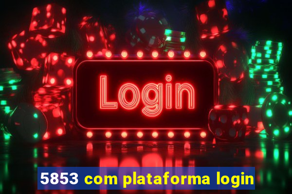 5853 com plataforma login
