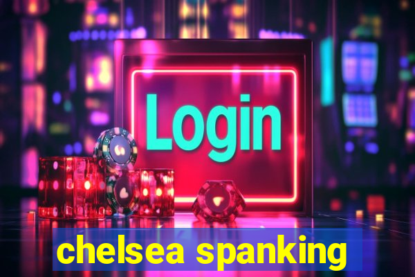 chelsea spanking