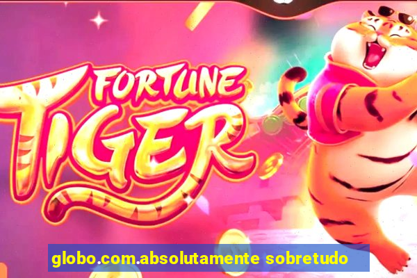 globo.com.absolutamente sobretudo