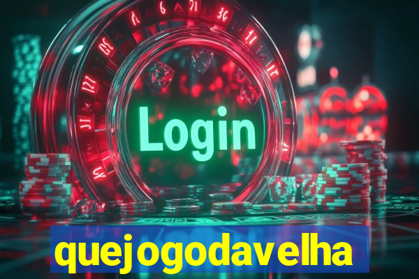 quejogodavelha