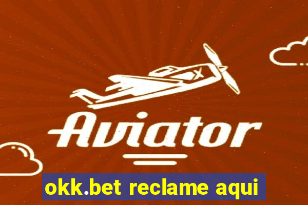 okk.bet reclame aqui