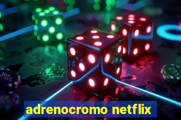 adrenocromo netflix
