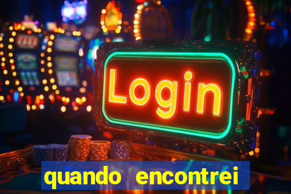 quando encontrei você filme completo dublado online