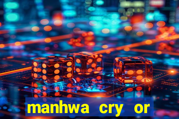 manhwa cry or better yet beg
