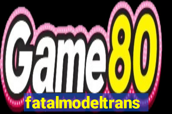 fatalmodeltransex