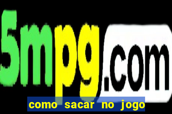 como sacar no jogo do tigrinho