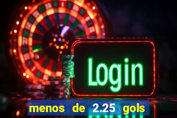 menos de 2.25 gols o que significa