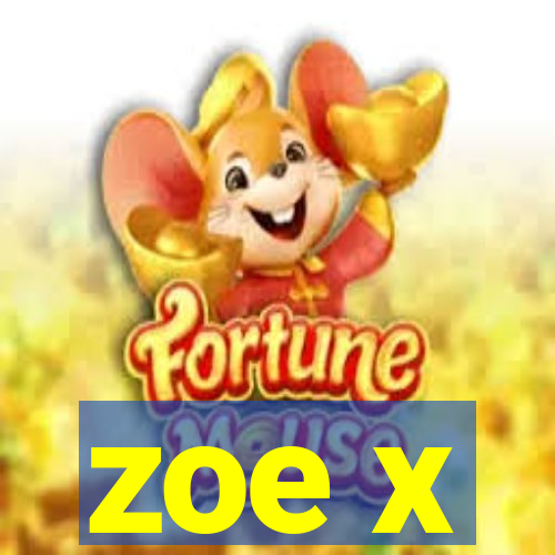 zoe x