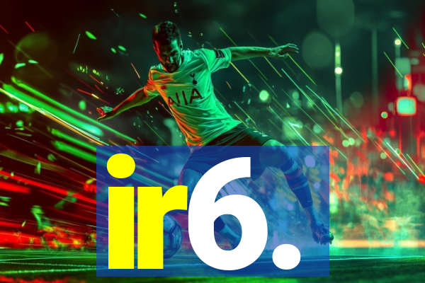 ir6.