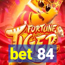bet 84