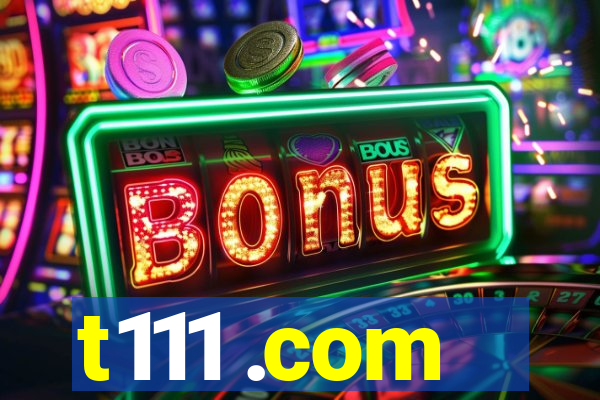 t111 .com
