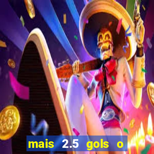 mais 2.5 gols o que significa