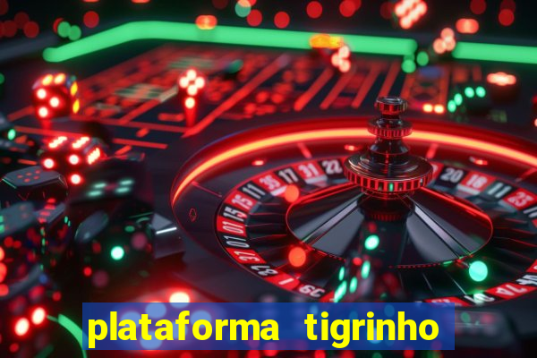 plataforma tigrinho 1 real