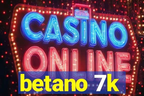 betano 7k