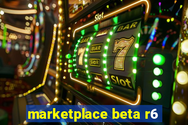 marketplace beta r6