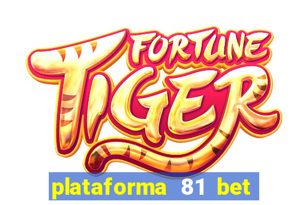 plataforma 81 bet é confiável