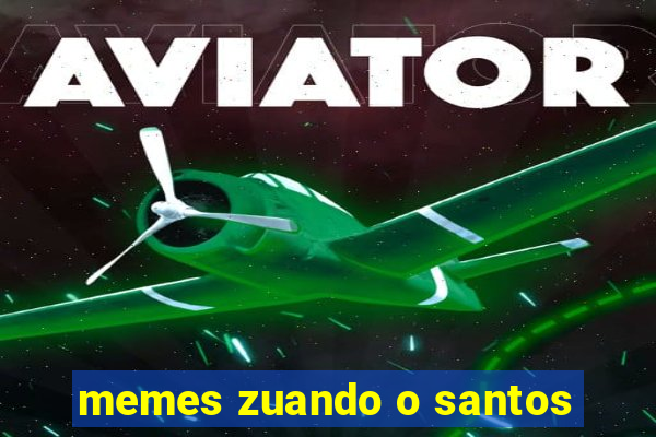 memes zuando o santos