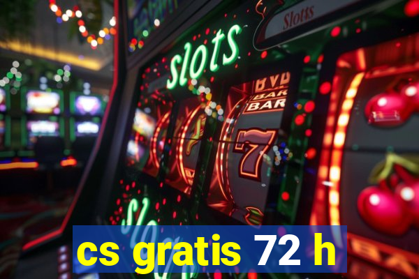 cs gratis 72 h