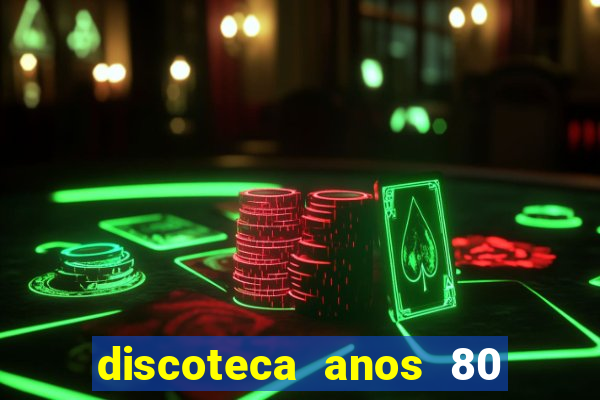 discoteca anos 80 internacional sua
