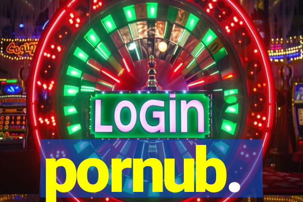 pornub.