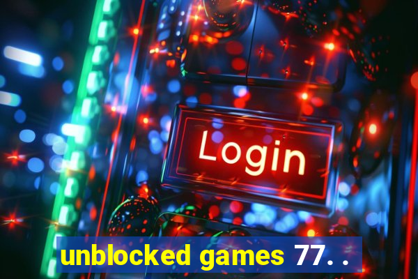 unblocked games 77. .