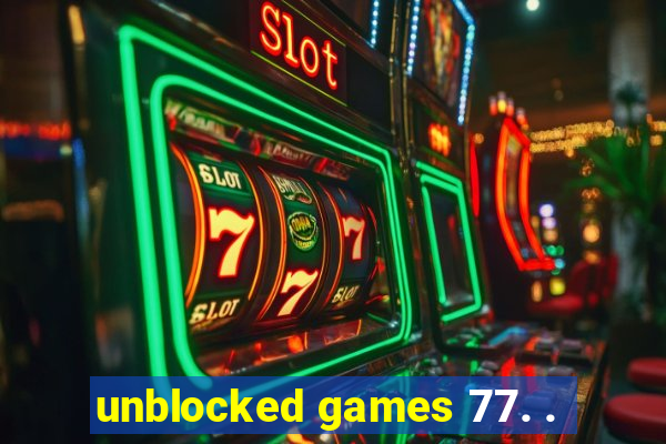 unblocked games 77. .