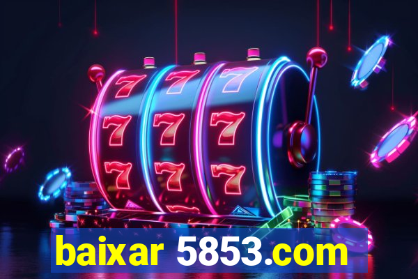 baixar 5853.com