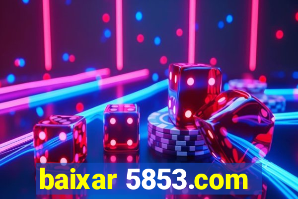 baixar 5853.com